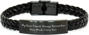 Friend Gift Birthday My Dear Friend Always Remember How Much I Love You. Braided Leather Bracelet, Gift from Friends, Birthday Unique Gifts for Friend, Friend Friendship