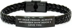 Inspirational Friendship Gifts for Women - Engraved My Dear Friend. Always Remember How Much I Love You. Braided Leather Bracelet Gifts from Friend for Mother's Day Unique Gifts for Her