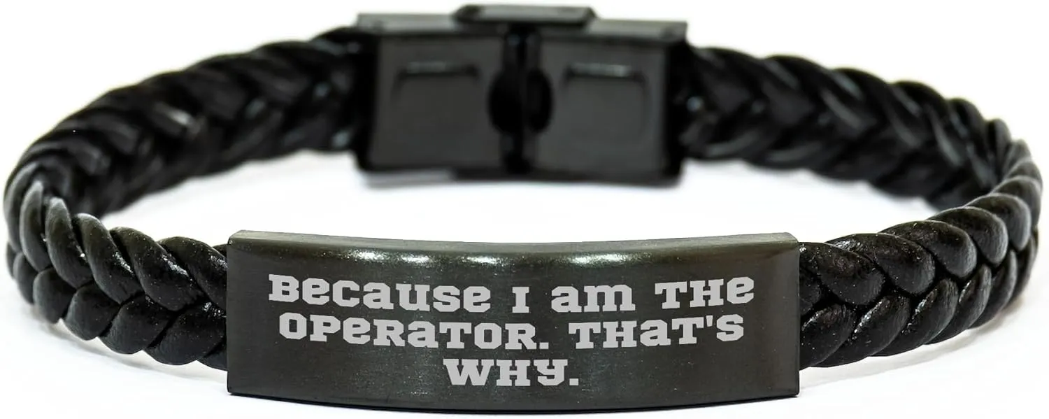Operator Inspired Interlaced Leather Bracelet, Because I Am The Operator. That's Why., Perfect Birthday Unique Gift, Men's Friendship Gifts, Operator Love